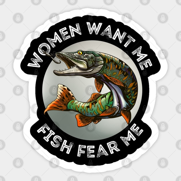 Women want me and fish fear me - Gray Sticker by ProLakeDesigns